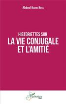 Couverture du livre « Historiettes sur la vie conjugale et l'amitié » de Karim Keita Abdoul aux éditions L'harmattan