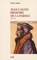 Couverture du livre « Jean Calvin ; ministre de la parole 1509-1564 » de Pierre Janton aux éditions Cerf