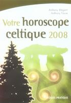 Couverture du livre « Votre horoscope celte 2008 » de Anthony Blégent aux éditions Organisation