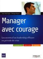 Couverture du livre « Manager avec courage ; les secrets d'un leadership efficace en période de crise » de Lugan/Ruquet aux éditions Organisation