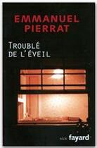 Couverture du livre « Trouble de l'eveil » de Emmanuel Pierrat aux éditions Fayard