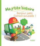 Couverture du livre « Bonjour, petit camion-poubelle ! » de Nathalie Belineau et Alexis Nesme aux éditions Fleurus