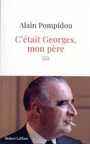 Couverture du livre « C'était Georges, mon père » de Alain Pompidou aux éditions Robert Laffont
