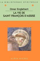 Couverture du livre « La vie de Saint Francois d'Assise » de Omer Englebert aux éditions Albin Michel