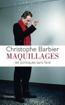 Couverture du livre « Maquillages ; les politiques sans fard » de Christophe Barbier aux éditions Grasset Et Fasquelle