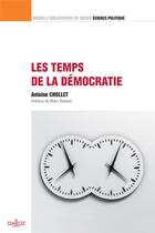 Couverture du livre « Les temps de la démocratie » de Antoine Chollet aux éditions Dalloz