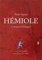 Couverture du livre « Hémiole ; le roman de Pythagore » de Pierre Squara aux éditions Belles Lettres