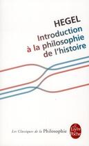 Couverture du livre « Introduction à la philosophie de l'histoire » de Georg Wilhelm Friedrich Hegel aux éditions Le Livre De Poche