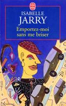 Couverture du livre « Emportez-moi sans me brisera » de Isabelle Jarry aux éditions Le Livre De Poche