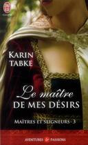 Couverture du livre « Maîtres et seigneurs Tome 3 ; le maître de mes désirs » de Karin Tabke aux éditions J'ai Lu