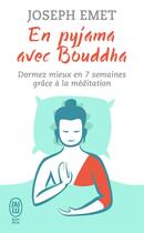 Couverture du livre « En pyjama avec Bouddha ; dormez mieux en 7 semaines grâce à la méditation » de Joseph Emet aux éditions J'ai Lu