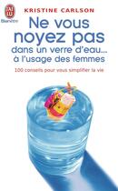 Couverture du livre « Ne vous noyez pas dans un verre d'eau.. - vol05 - a l'usage des femmes » de Kristine Carlson aux éditions J'ai Lu