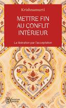 Couverture du livre « Mettre fin au conflit intérieur : La libération par l'acceptation » de Jiddu Krishnamurti aux éditions J'ai Lu