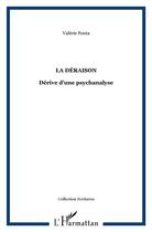 Couverture du livre « La déraison : dérive d'une psychanalyse » de Valerie Fonta aux éditions L'harmattan
