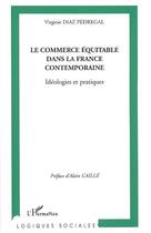 Couverture du livre « Le commerce équitable dans la france contemporaine ; idéologies et pratiques » de Virginie Diaz Pedregal aux éditions Editions L'harmattan