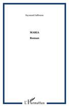 Couverture du livre « Maria » de Raymond Jaffrezou aux éditions Editions L'harmattan