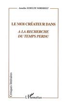 Couverture du livre « Le moi createur dans a la recherche du temps perdu » de Schulte Nordholt A. aux éditions Editions L'harmattan