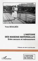 Couverture du livre « L'histoire des maisons maternelles : Entre secours et redressement » de Yves Boulbes aux éditions Editions L'harmattan