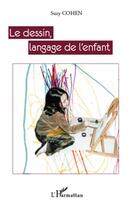 Couverture du livre « Le dessin, langage de l'enfant » de Suzy Cohen aux éditions L'harmattan