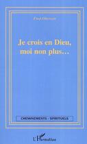 Couverture du livre « Je crois en dieu moi non plus » de Fred Oberson aux éditions L'harmattan