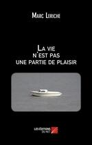 Couverture du livre « La vie n'est pas une partie de plaisir » de Leriche Marc aux éditions Editions Du Net