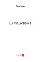 Couverture du livre « La vie lycéenne » de Coline Aubry aux éditions Editions Du Net