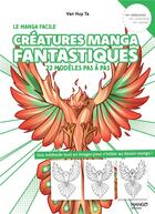 Couverture du livre « Le manga facile : Créatures manga fantastiques faciles : 22 modèles pas à pas » de Van Huy Ta aux éditions Mango
