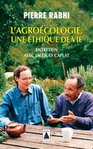 Couverture du livre « L'agroécologie, une éthique de vie ; entretien avec Jacques Caplat » de Pierre Rabhi aux éditions Actes Sud