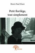 Couverture du livre « Petit florilège, tout simplement » de Diani Henri-Paul aux éditions Edilivre