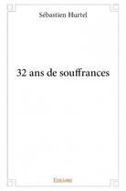 Couverture du livre « 32 ans de souffrances » de Hurtel Sebastien aux éditions Edilivre