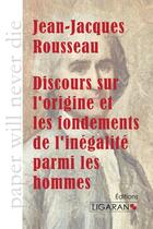 Couverture du livre « Discours sur l'origine et les fondements de l'inégalité parmi les hommes » de Jean-Jacques Rousseau aux éditions Ligaran