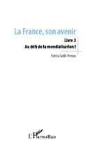 Couverture du livre « La France, son avenir t.3 ; au défi de la mondialisation ! » de Patricia Tardif-Perroux aux éditions L'harmattan