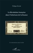 Couverture du livre « La révolution francaise dans l'infortune de la finance » de Riviale Philippe aux éditions Editions L'harmattan