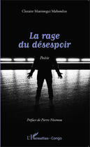 Couverture du livre « La rage du désespoir : Poésie » de Clotaire Maniongui Mabondzo aux éditions Editions L'harmattan