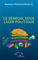 Couverture du livre « Le Sénégal sous laser politique » de Boubacar Mohamed Racine Sy aux éditions L'harmattan