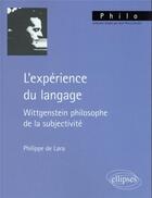 Couverture du livre « L'expérience du langage : Wittgenstein philosophe de la subjectivité » de Philippe De Lara aux éditions Ellipses