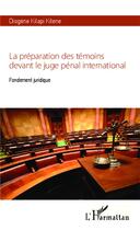 Couverture du livre « La préparation des témoins devant le juge pénal international ; fondement juridique » de Diogene Kilapi Kitene aux éditions L'harmattan