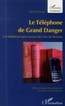 Couverture du livre « Le théléphone de grand danger ; un téléphone pour sauver des vies de femmes » de Patrick Poirret aux éditions L'harmattan