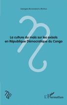 Couverture du livre « La culture du maïs sur les oxisols en République Démocratique du Congo » de Georges Muyayabantu Mupala aux éditions L'harmattan