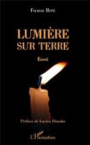 Couverture du livre « Lumière sur terre » de Fumu Bipe aux éditions L'harmattan