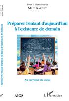 Couverture du livre « Préparer l'enfant d'aujourd'hui à l'existance de demain » de Marc Garcet aux éditions L'harmattan