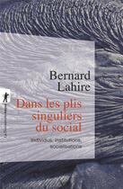 Couverture du livre « Dans les plis singuliers du social ; individus, institutions, socialisations » de Bernard Lahire aux éditions La Decouverte