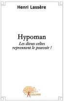 Couverture du livre « Hypoman ; les dieux celtes reprennent le pouvoir » de Henri Lasserre aux éditions Edilivre