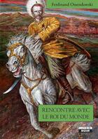 Couverture du livre « Rencontre avec le roi du monde » de Ossendowsk Ferdinand aux éditions Le Camion Blanc