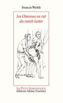 Couverture du livre « Les chiennes en rut du ranch Lester » de Francis Welsh aux éditions Sabine Fournier