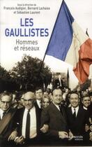 Couverture du livre « Les gaullistes ; hommes et réseaux » de Sebastien Laurent et Bernard Lachaise et Francois Audigier aux éditions Nouveau Monde