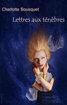 Couverture du livre « Lettres aux ténèbres » de Charlotte Bousquet aux éditions Actusf