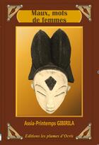 Couverture du livre « Maux, mots de femmes » de Assia-Printemps Gibirila aux éditions Les Plumes D'ocris