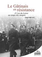 Couverture du livre « Le Gâtinais en résistance : À l'est du Loiret au temps des maquis » de Liliane Brulez aux éditions Corsaire
