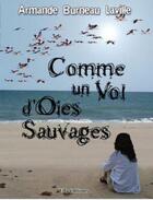 Couverture du livre « Comme un vol d'oies sauvages » de Armande Burneau Laville aux éditions Ella Editions